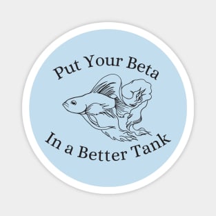 Put Your Beta in a Better Tank Magnet